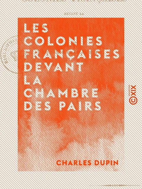 Les Colonies françaises devant la Chambre des pairs - Charles Dupin - Collection XIX