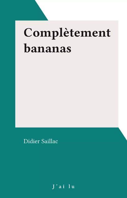 Complètement bananas - Didier Saillac - J'ai lu (réédition numérique FeniXX)