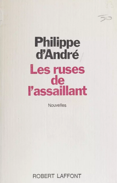 Les Ruses de l'assaillant - Philippe d' André - Robert Laffont (réédition numérique FeniXX)