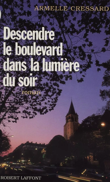 Descendre le boulevard dans la lumière du soir - Armelle Cressard - Robert Laffont (réédition numérique FeniXX)