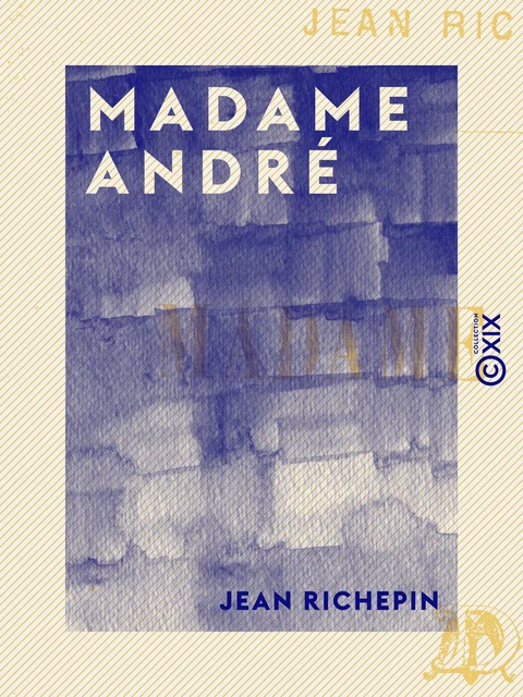 Madame André - Jean Richepin - Collection XIX