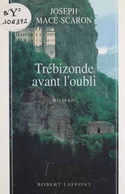 Trébizonde avant l'oubli - Joseph Macé-Scaron - Robert Laffont (réédition numérique FeniXX)