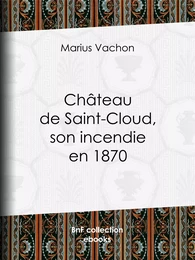 Château de Saint-Cloud, son incendie en 1870