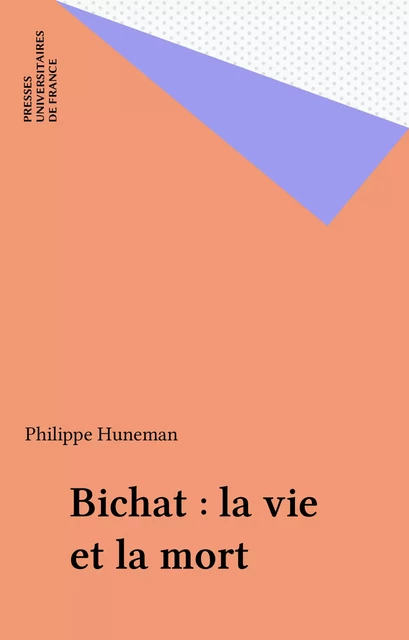 Bichat : la vie et la mort - Philippe Huneman - Presses universitaires de France (réédition numérique FeniXX)