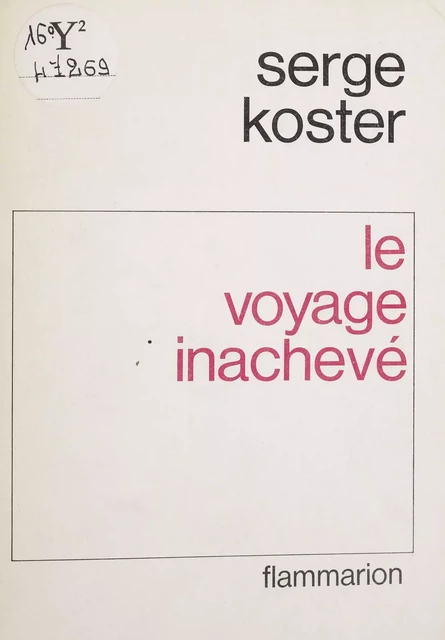 Le Voyage inachevé - Serge Koster - Flammarion (réédition numérique FeniXX)