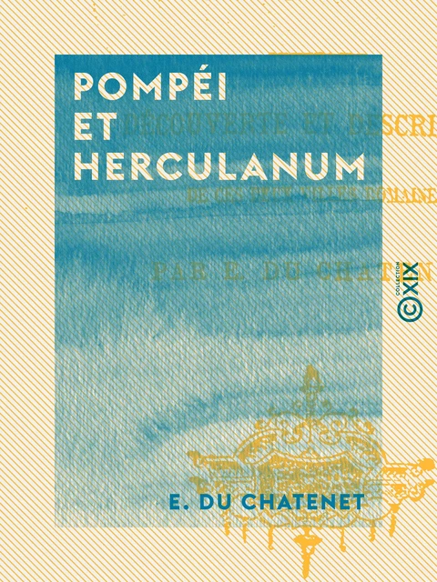 Pompéi et Herculanum - E. du Chatenet - Collection XIX