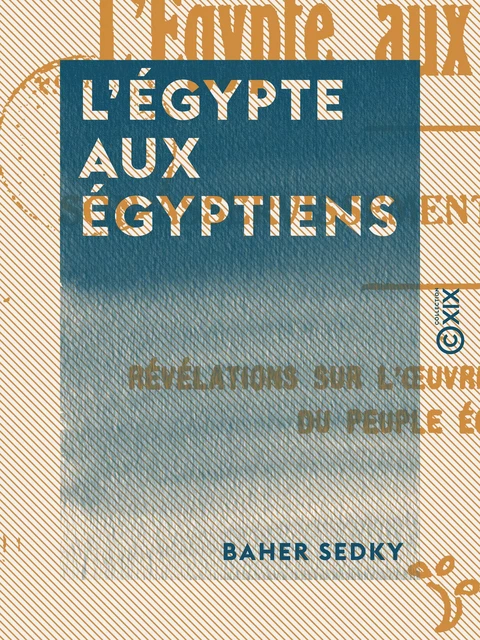 L'Égypte aux Égyptiens - Son asservissement, sa libération - Baher Sedky - Collection XIX