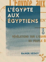 L'Égypte aux Égyptiens - Son asservissement, sa libération