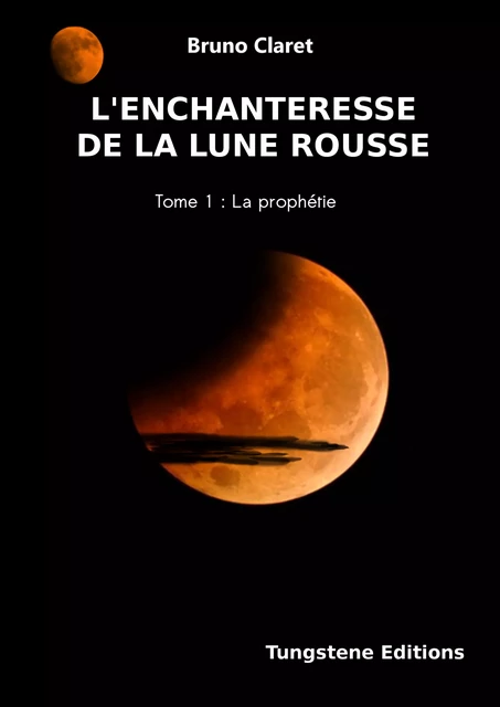 L'enchanteresse de la lune rousse - Bruno Claret - Tungstene Editions