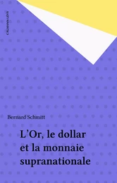 L'Or, le dollar et la monnaie supranationale