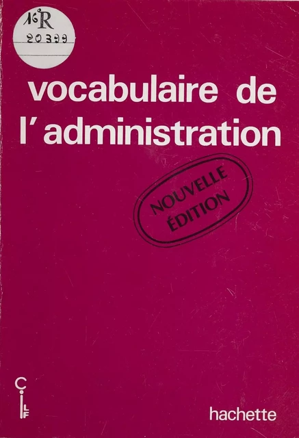 Vocabulaire de l'administration -  Conseil international de la langue française - Hachette (réédition numérique FeniXX)