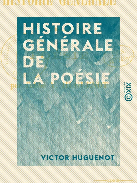 Histoire générale de la poésie - Victor Huguenot - Collection XIX