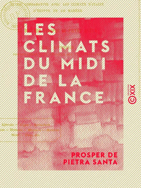 Les Climats du midi de la France - Étude comparative avec les climats d'Italie, d'Égypte et de Madère - Prosper de Pietra Santa - Collection XIX