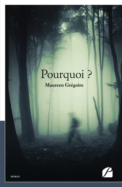 Pourquoi ? - Maureen Grégoire - Editions du Panthéon