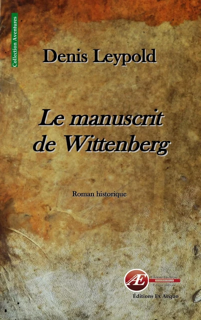 Le manuscrit de Wittenberg - Denis Leypold - Ex Aequo