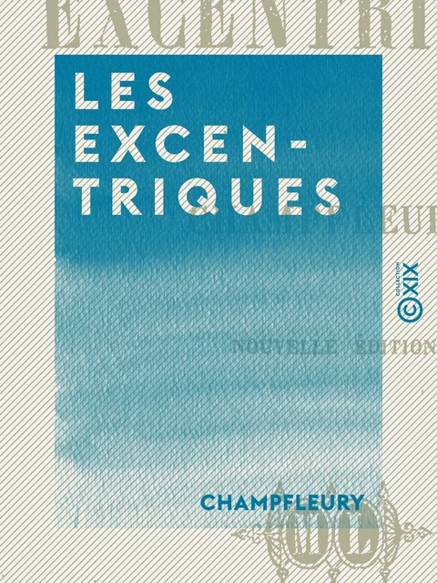 Les Excentriques -  Champfleury - Collection XIX