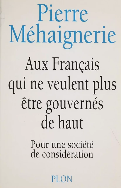 Aux Français qui ne veulent plus être gouvernés de haut - Pierre Méhaignerie - Plon (réédition numérique FeniXX)