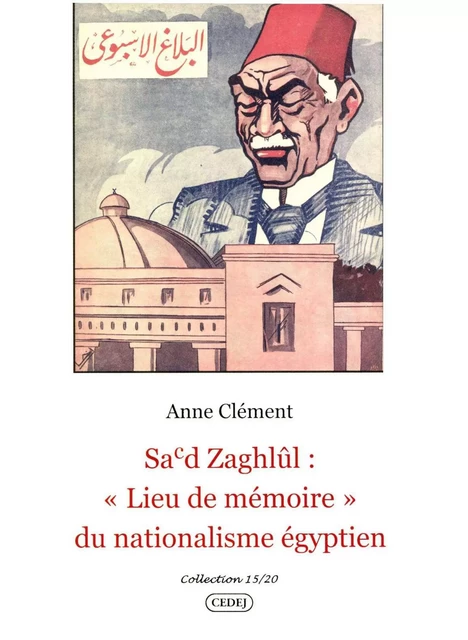 Sa’d Zaghlûl : "Lieu de mémoire" du nationalisme égyptien - Anne Clément - CEDEJ - Égypte/Soudan