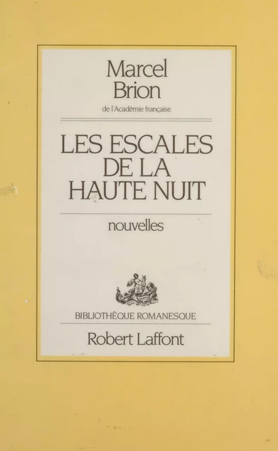 Les Escales de la haute nuit - Marcel Brion - Robert Laffont (réédition numérique FeniXX)