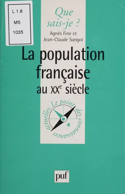 La Population française au XXe siècle - Agnès Fine, Jean-Claude Sangoï - Presses universitaires de France (réédition numérique FeniXX)