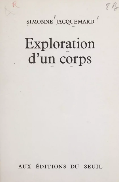 Exploration d'un corps - Simonne Jacquemard - Seuil (réédition numérique FeniXX)