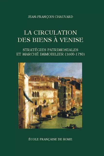 La Circulation des biens à Venise - Jean-François Chauvard - Publications de l’École française de Rome