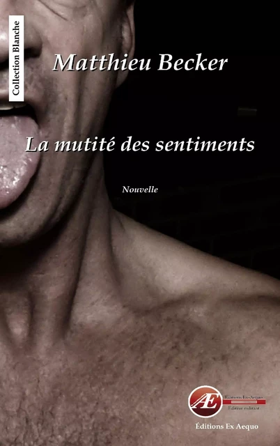 La mutité des sentiments - Mathieu Becker - Ex Aequo