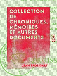 Collection de chroniques, mémoires et autres documents - Pour servir à l'histoire de France, depuis le commencement du XIIIe siècle jusqu'à la mort de Louis XIV