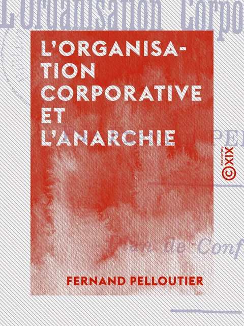 L'Organisation corporative et l'Anarchie - Fernand Pelloutier - Collection XIX