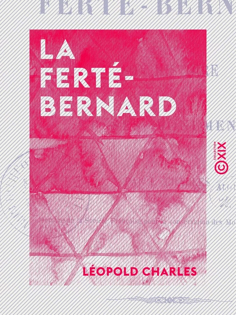 La Ferté-Bernard - Son histoire et ses monuments - Léopold Charles - Collection XIX