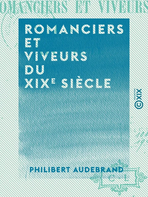 Romanciers et Viveurs du XIXe siècle - Philibert Audebrand - Collection XIX