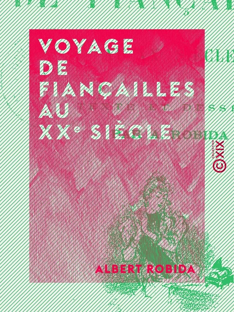 Voyage de fiançailles au XXe siècle - Albert Robida - Collection XIX