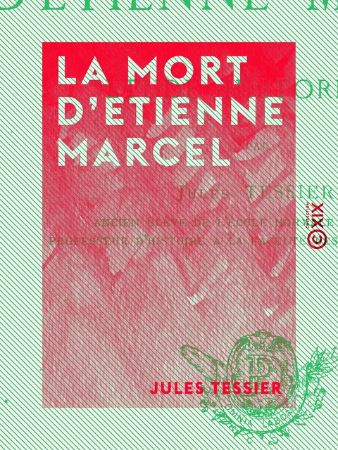 La Mort d'Etienne Marcel - Étude historique - Jules Tessier - Collection XIX