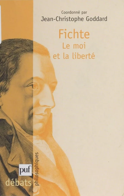 Fichte : le moi et la liberté - Jean-Christophe Goddard - Presses universitaires de France (réédition numérique FeniXX)