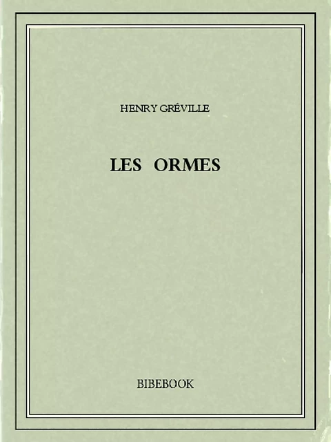 Les Ormes - Henry Gréville - Bibebook