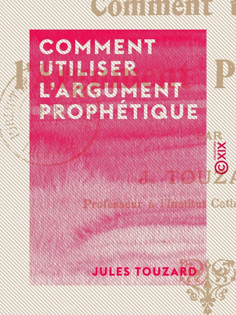 Comment utiliser l'argument prophétique - Jules Touzard - Collection XIX