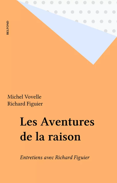 Les Aventures de la raison - Michel Vovelle, Richard Figuier - Belfond (réédition numérique FeniXX)