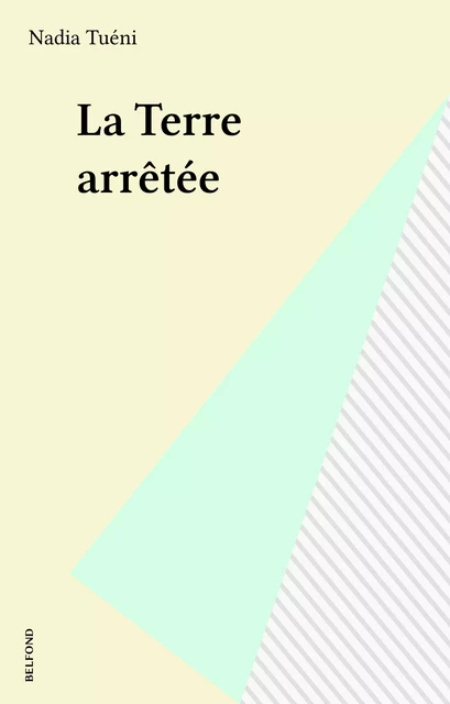 La Terre arrêtée - Nadia Tuéni - Belfond (réédition numérique FeniXX)