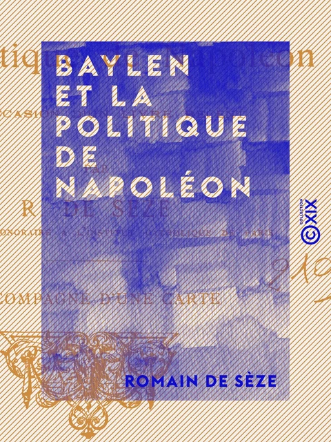 Baylen et la politique de Napoléon - Romain de Sèze - Collection XIX