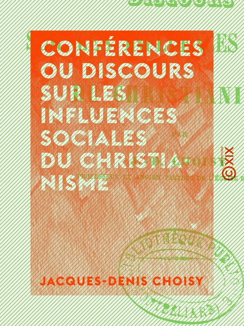 Conférences ou discours sur les influences sociales du christianisme - Jacques-Denis Choisy - Collection XIX