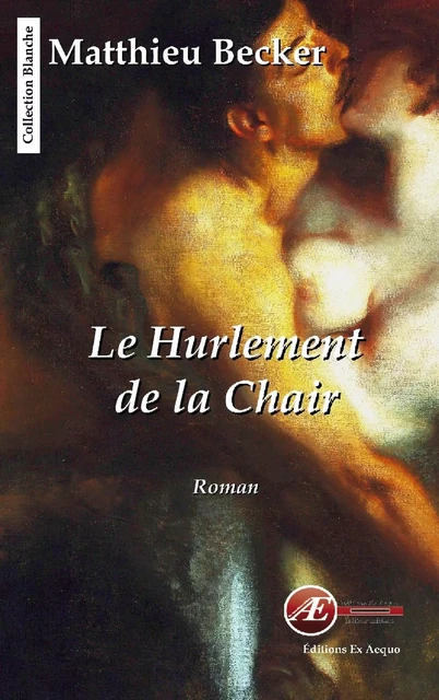 Le hurlement de la chair - Mathieu Becker - Ex Aequo