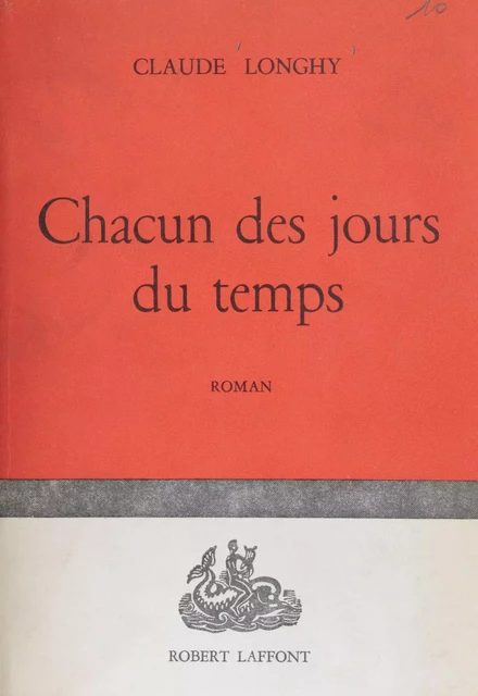 Chacun des jours du temps - Claude Longhy - Robert Laffont (réédition numérique FeniXX)