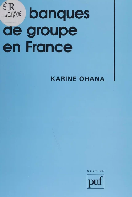 Les Banques de groupe en France - Karine Ohana - Presses universitaires de France (réédition numérique FeniXX)