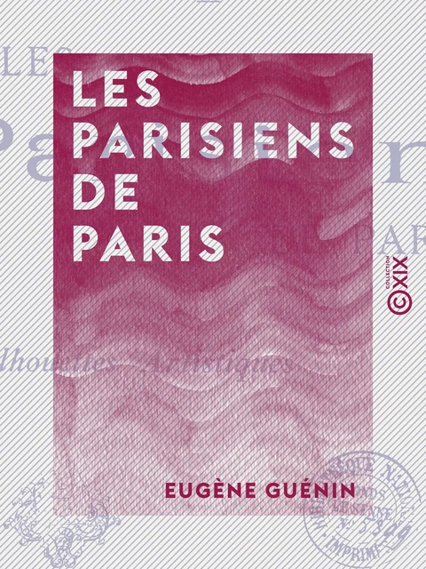 Les Parisiens de Paris - Silhouettes artistiques - Eugène Guénin - Collection XIX