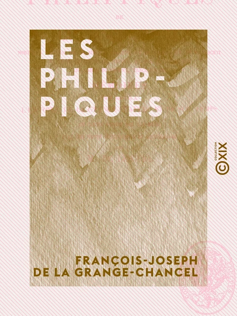 Les Philippiques - François-Joseph de la Grange-Chancel, Adolphe de Lescure - Collection XIX