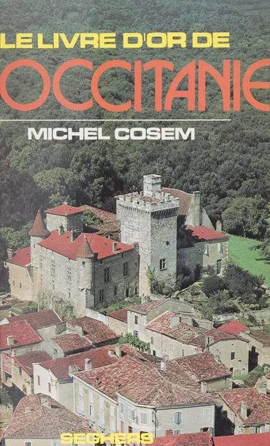 Le livre d'or de l'Occitanie - Michel Cosem - Seghers (réédition numérique FeniXX)