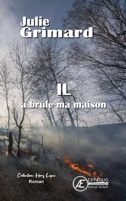 Il a brûlé ma maison - Julie Grimard - Ex Aequo