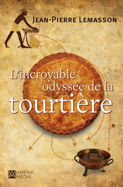 L'Incroyable odyssée de la tourtière - Jean-Pierre Lemasson - Del Busso Éditeur