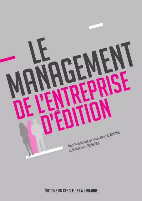 Le management de l'entreprise d'édition - Jean-Marc Lebreton, Dominique Bigourdan - Éditions du Cercle de la Librairie