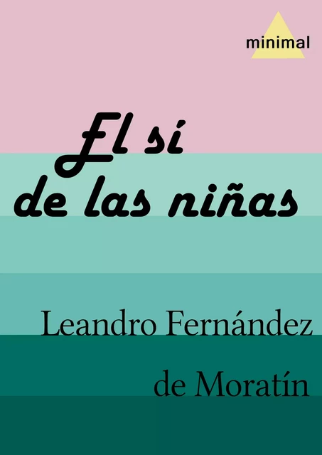 El sí de las niñas - Leandro Fernández De Moratín - Editorial Minimal